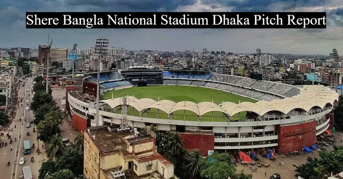 Shere Bangla National Stadium Dhaka Pitch Report In Hindi