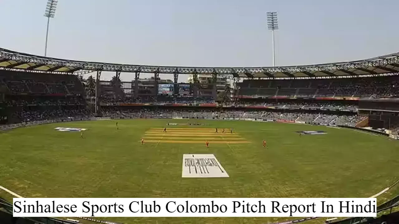 Sinhalese Sports Club Colombo Pitch Report In Hindi