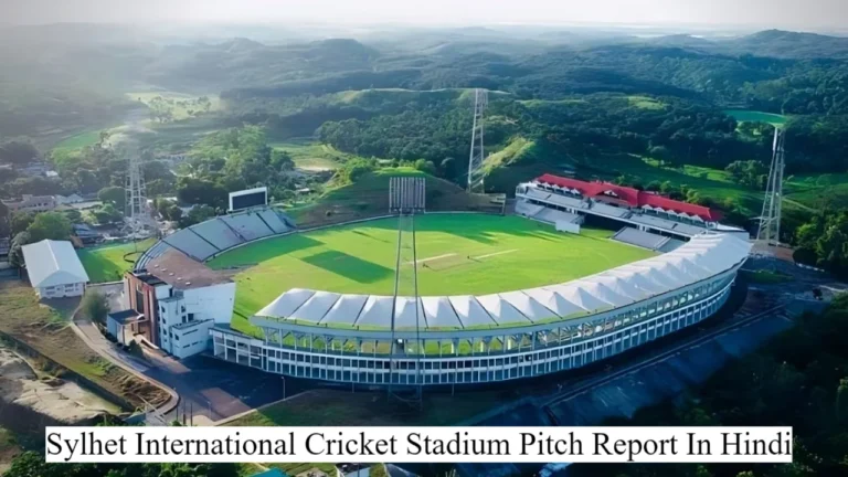 Sylhet International Cricket Stadium Pitch Report In Hindi